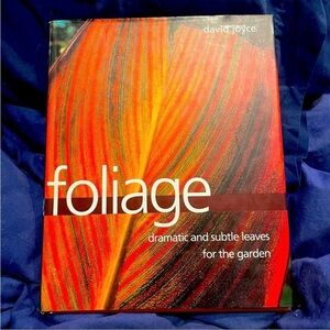 Foliage Dramatic and Subtle Leaves for the Garden By David Joyce